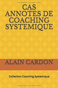 NOUVEAUX LIVRES: Cas annotés de coaching systémique, sur AMAZON - Pour ce premier livre...Cas par cas, de la vente du coaching en organisations à l'accompagnement individuel et d'ensembles bien pus larges... Et puis il y en a bien d'autres!