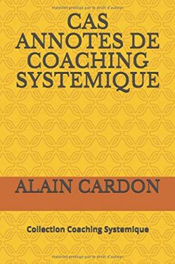 NOUVEAUX LIVRES: Cas annotés de coaching systémique, sur AMAZON - Pour ce premier livre...Cas par cas, de la vente du coaching en organisations à l'accompagnement individuel et d'ensembles bien pus larges... Et puis il y en a bien d'autres!
